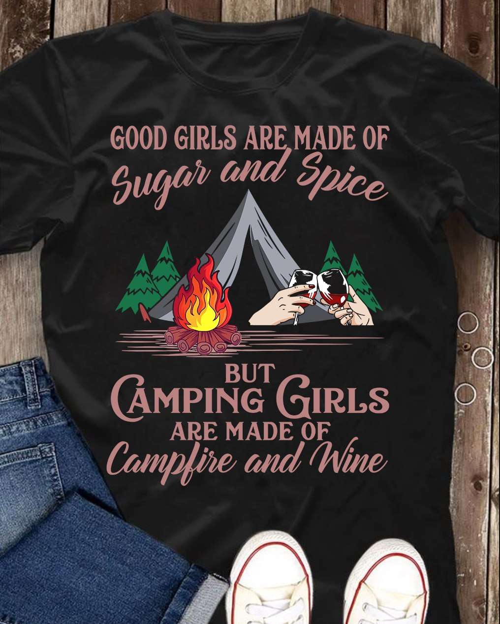 Good girls are made of sugar and spice but camping girls are made of campfire and wine