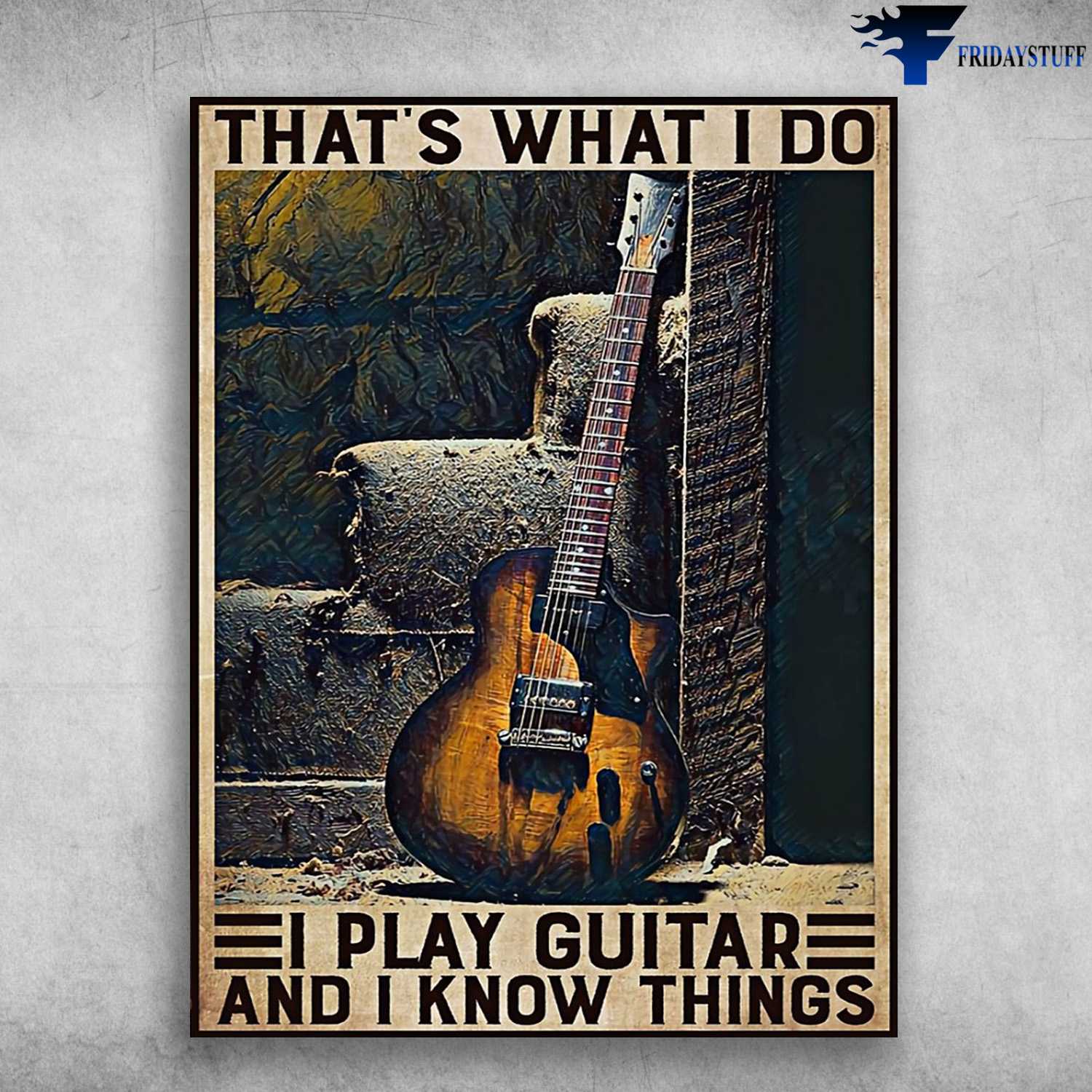 Guitar Lover, Guitar Poster - That's What I Do, I Play Guitar, And I Know Things