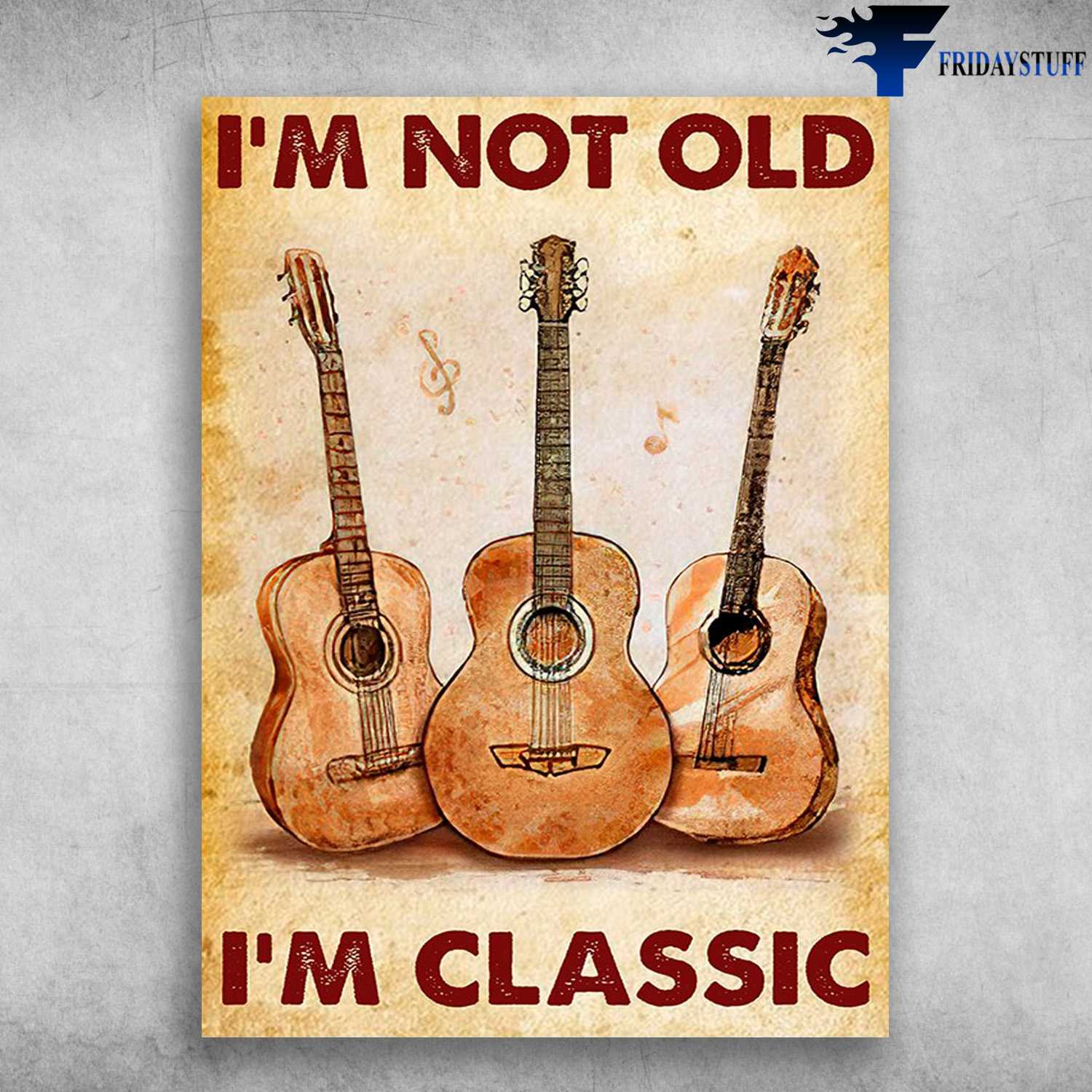 Guitar Poster - I'm Not Old, I'm Classic, Guitar Lover