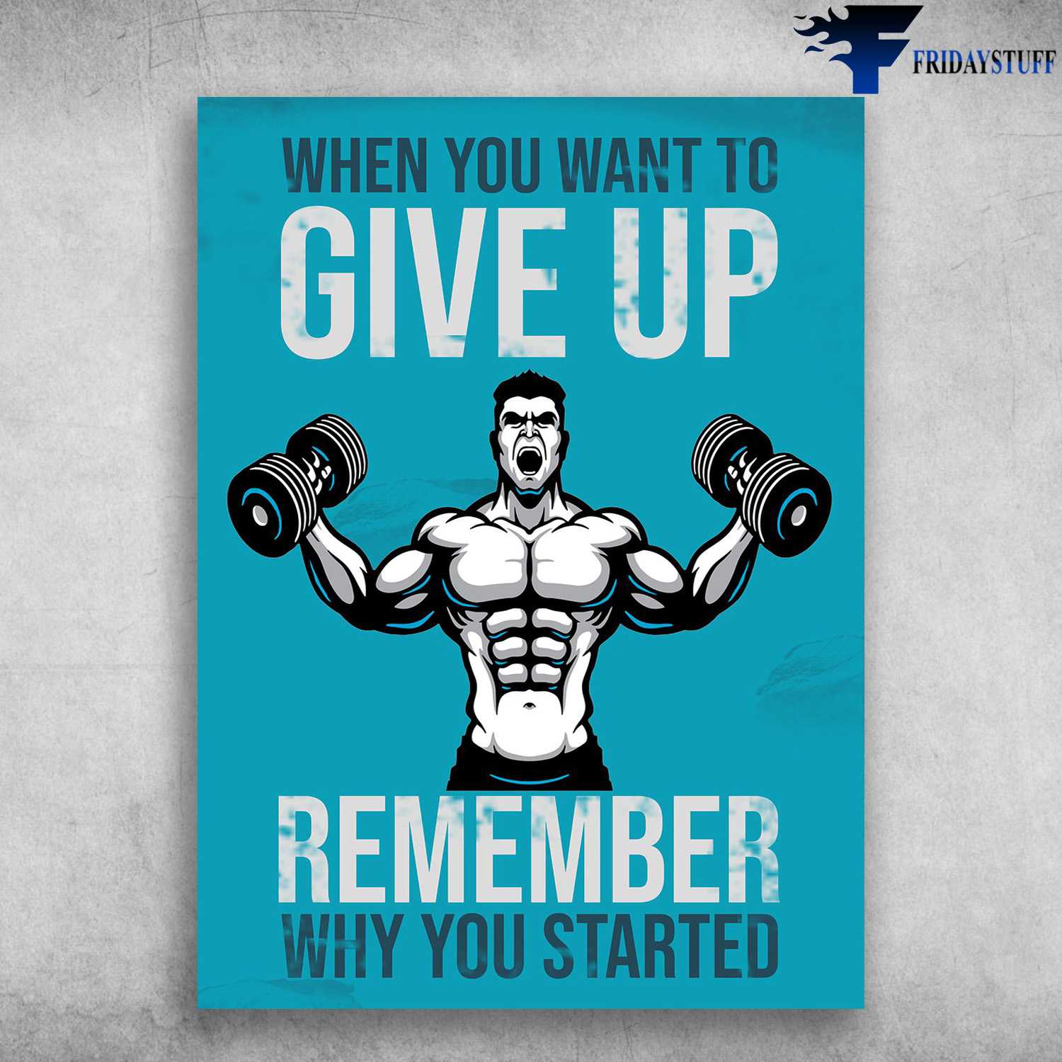 Gym Room - When You Want To Give Up, Remember Why You Started, Weightlifting Man