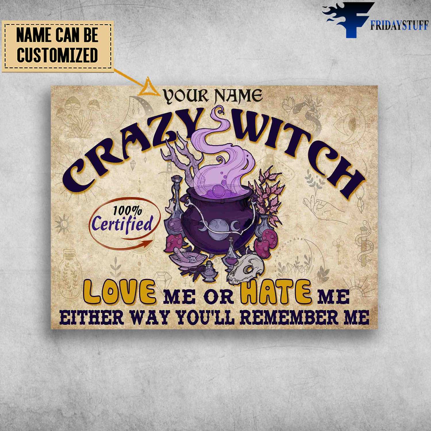 Halloween Poster, Crazy Witch, 100% Certified, Love Me Or Hate Me, Either Way You'll Remember Me