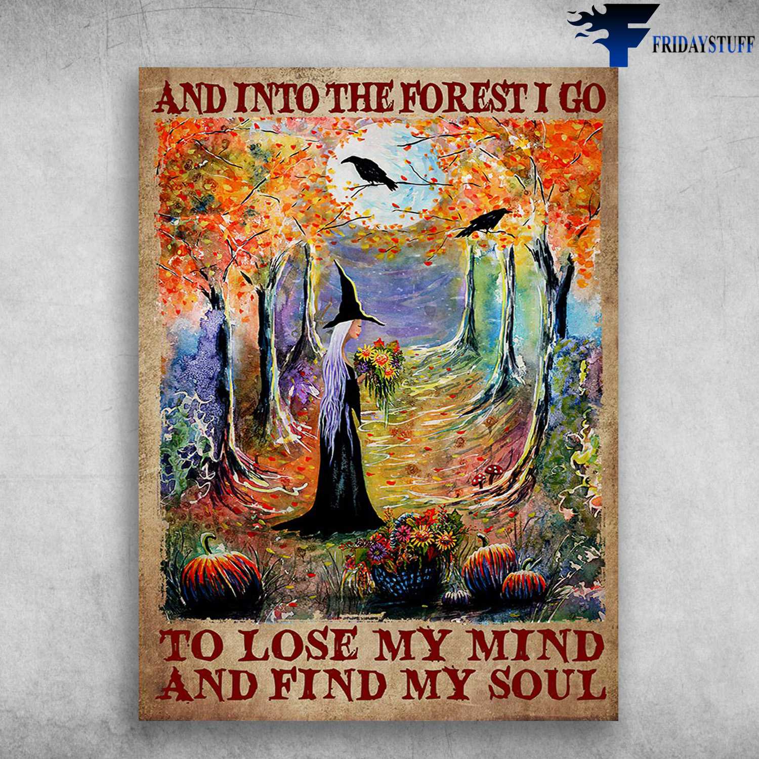 Halloween Poster, Witch And Crow - And Into The Forest, I Go To Lose My Mind And Find My Soul