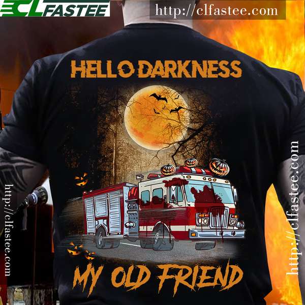 Hello darkness my old friend - Firefighter truck, Halloween firefighter gift