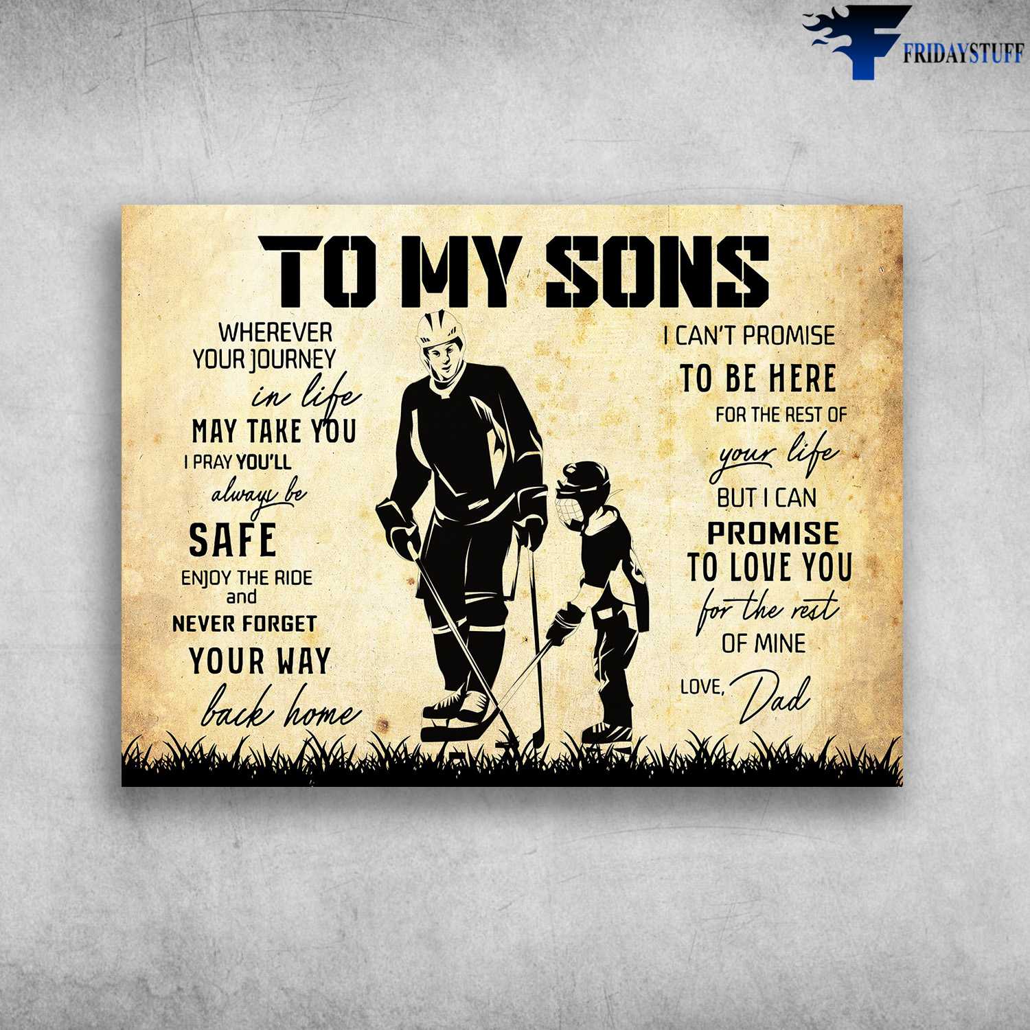 Hockey Player, Dad And Son, To My Sons - Wherever Your Journey In Life, May Take You, I Pray You'll Aways Be Safe, Enjoy The Ride, And Never Forget, Your Way Back Home