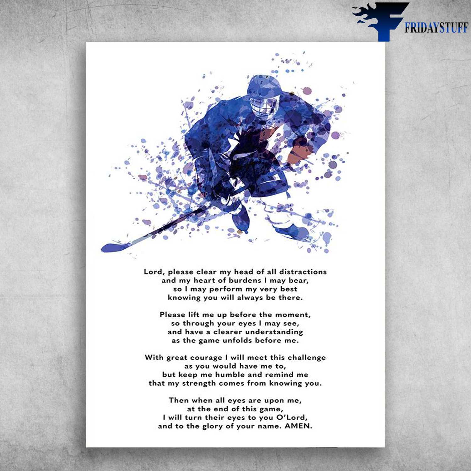 Hockey Poster - Lord, Pleasr Clear My Head Of All Distractions, And My Heart Of Burdens I May Bear, So I may Perform My Very Best, Knowing You Will Always Be There