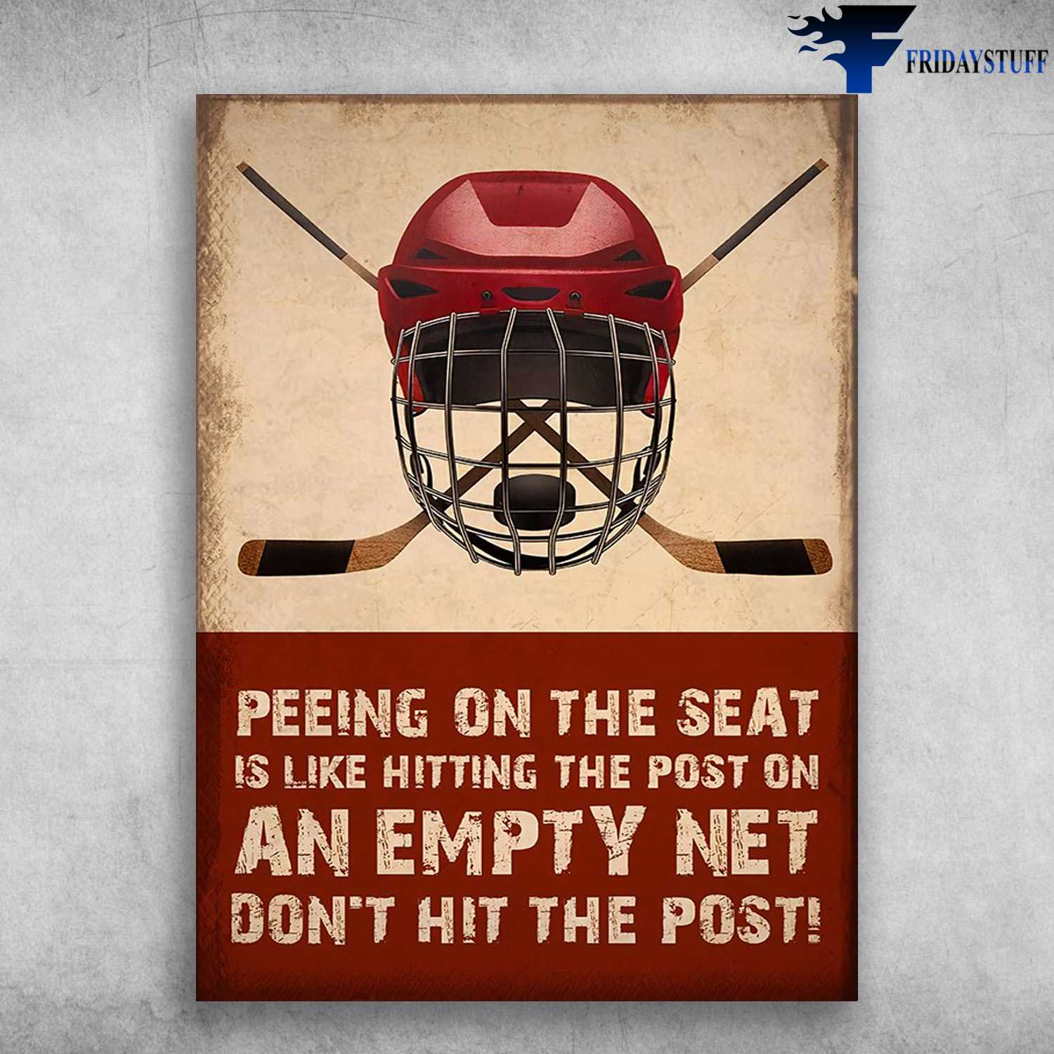 Hockey Poster - Peeing On The Seat, Is Like Hitting The Post On An Empty Net, Don't Hit The Post, Hockey Lover