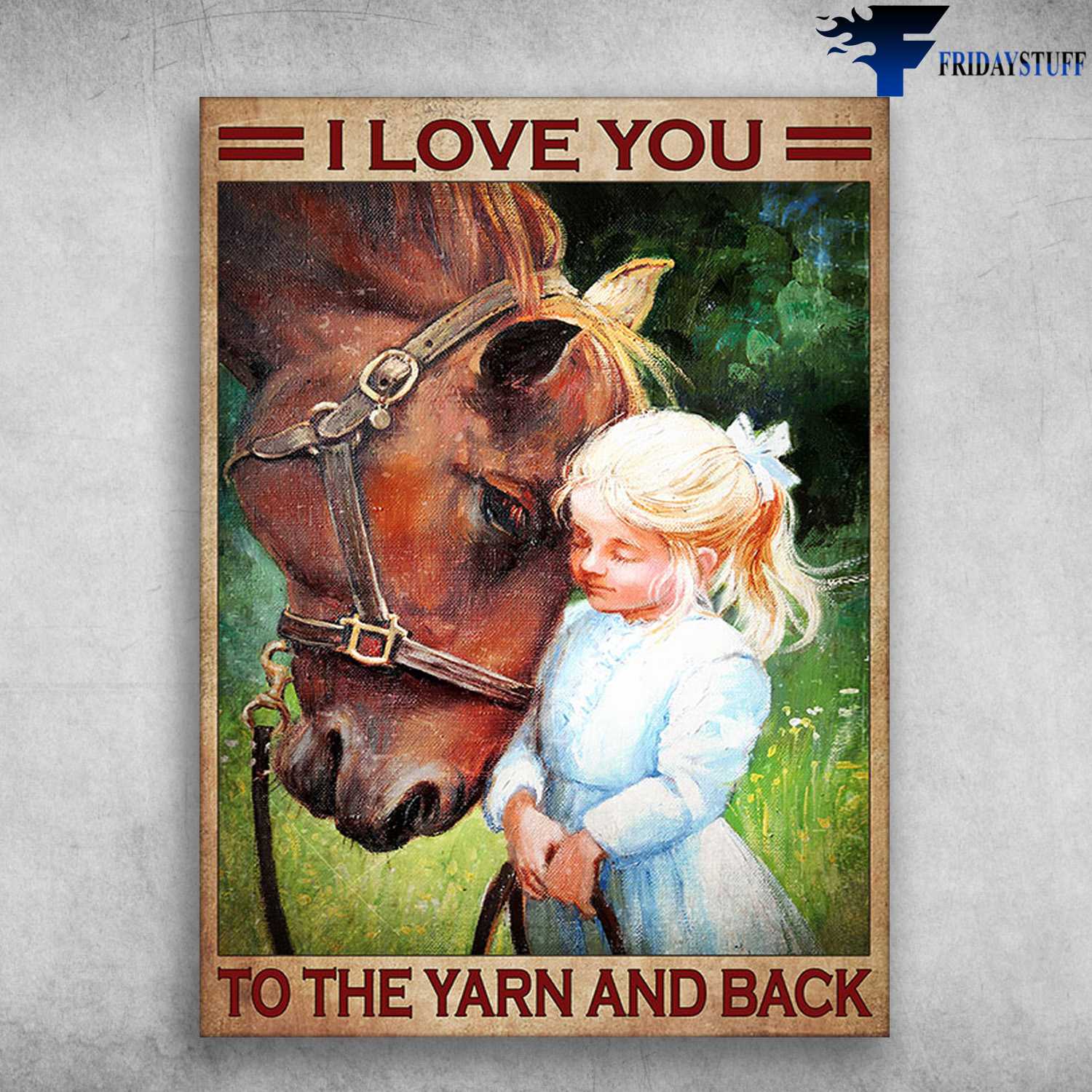 Horse Poster, Girl And Horse - I Love You, To The Yarn And Back