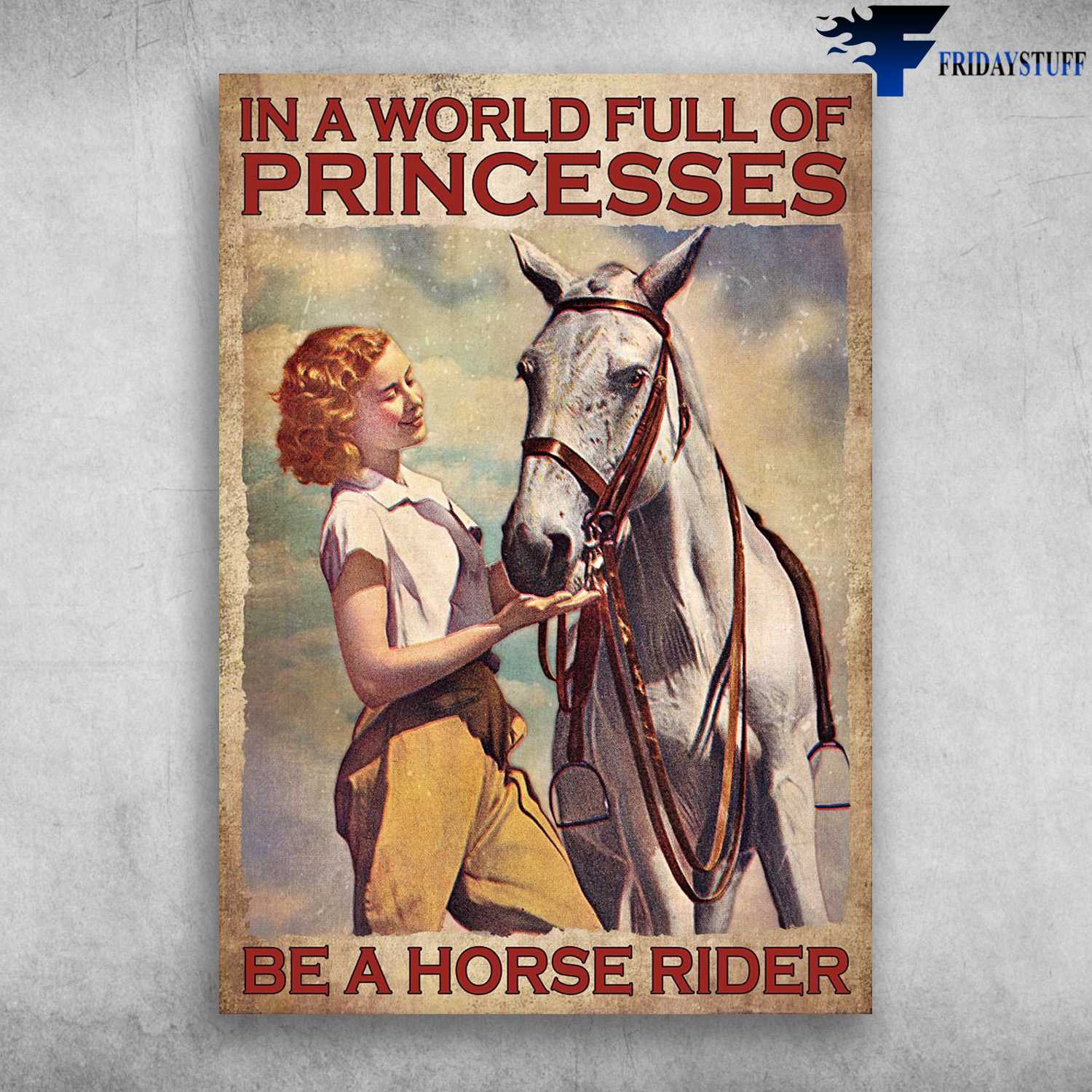 Horse Riding, Horse Lover - In A World Full Of Princesses, Be A Horse Rider