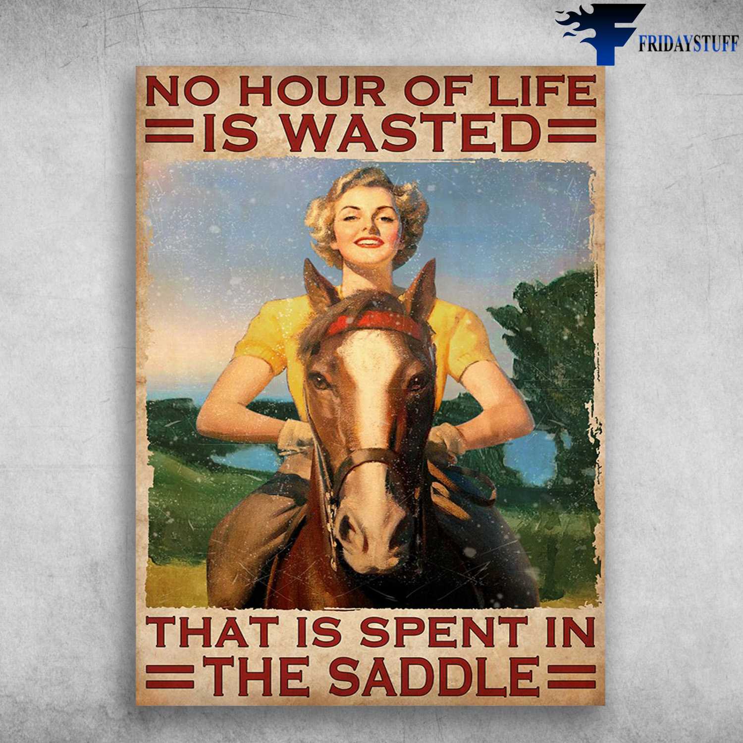 Horse Riding, Horse Lover - No Hour Of Life, Is Wasted, That Is Spent In The Saddle
