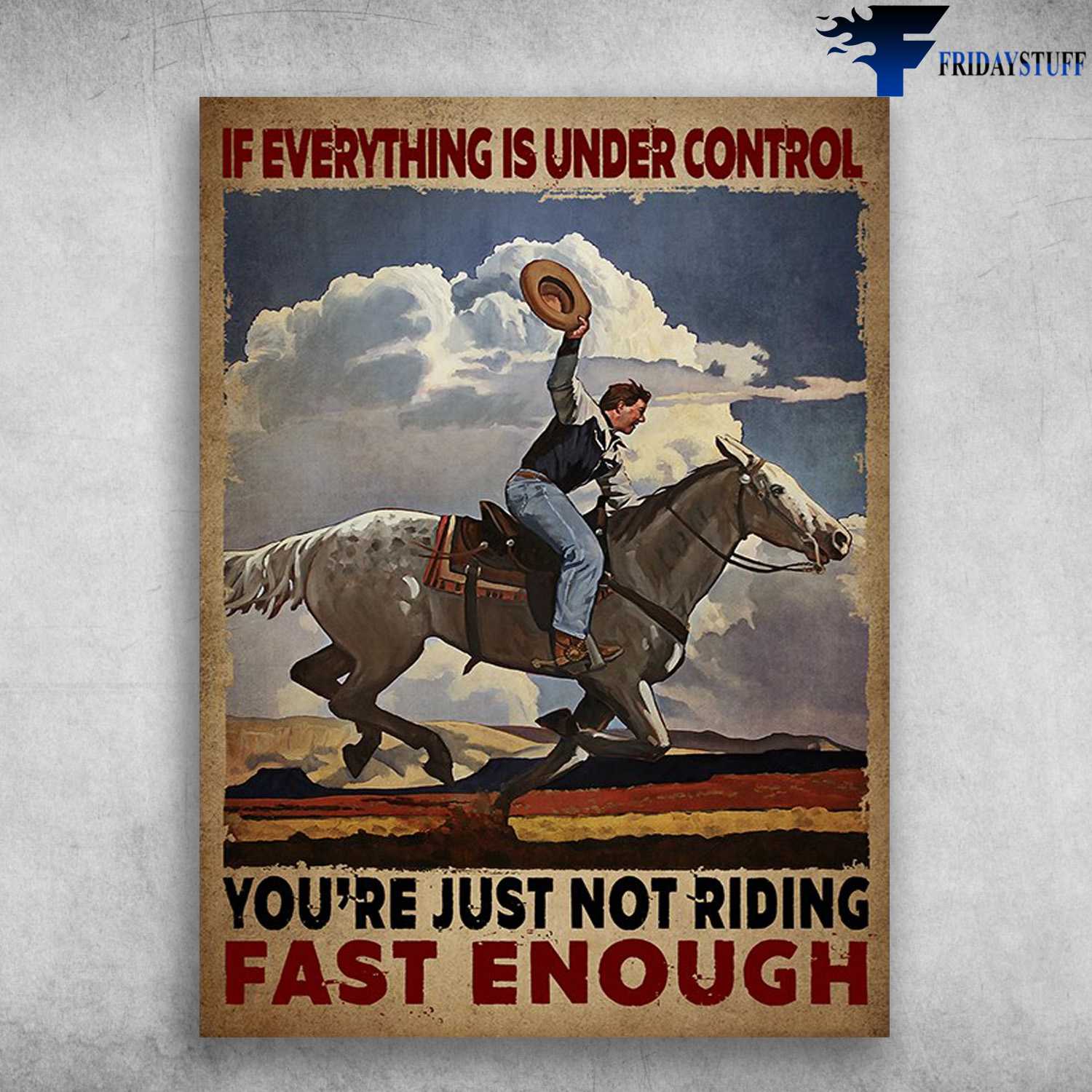 Horse Riding - If Everything Is Under Control, You're Just Not Riding Fast Enough