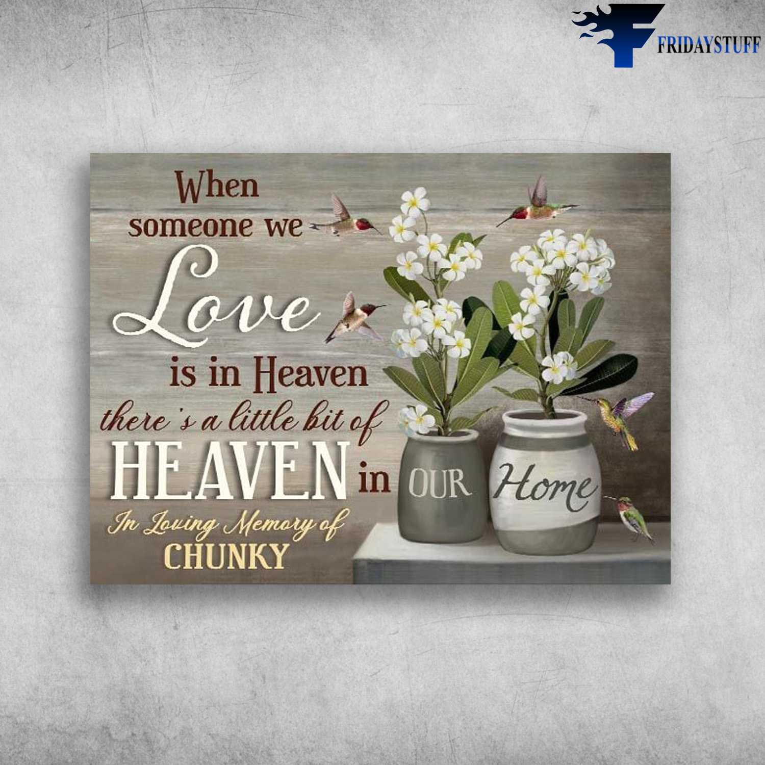 Hummingbird Flower - When Someone We Love, Is In Heaven, There's A Little Bit Of Heaven In Our Home, In Loving Memory Of Chunky