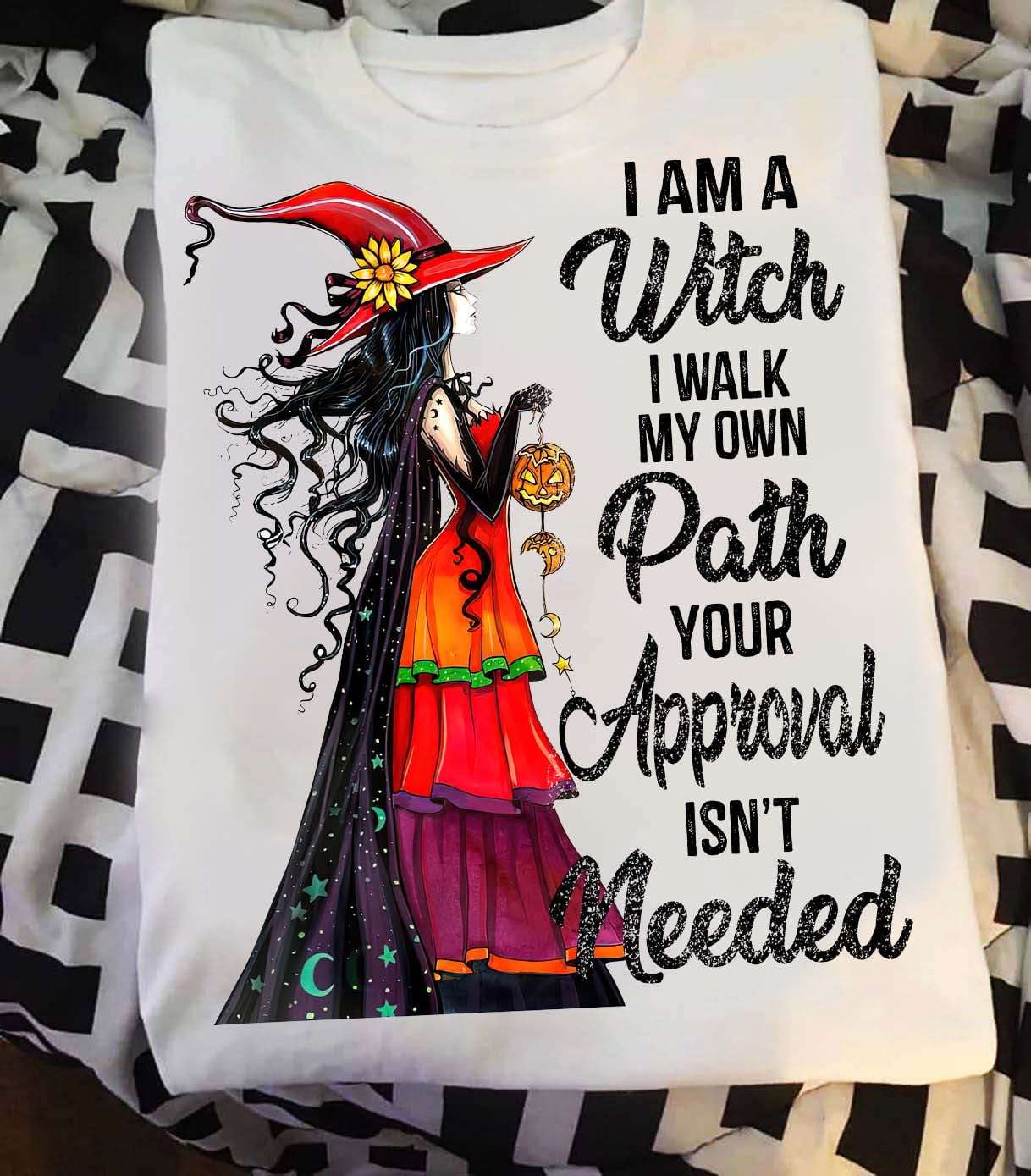 I am a witch I walk my own path, your approval isn't needed - Halloween witch costume