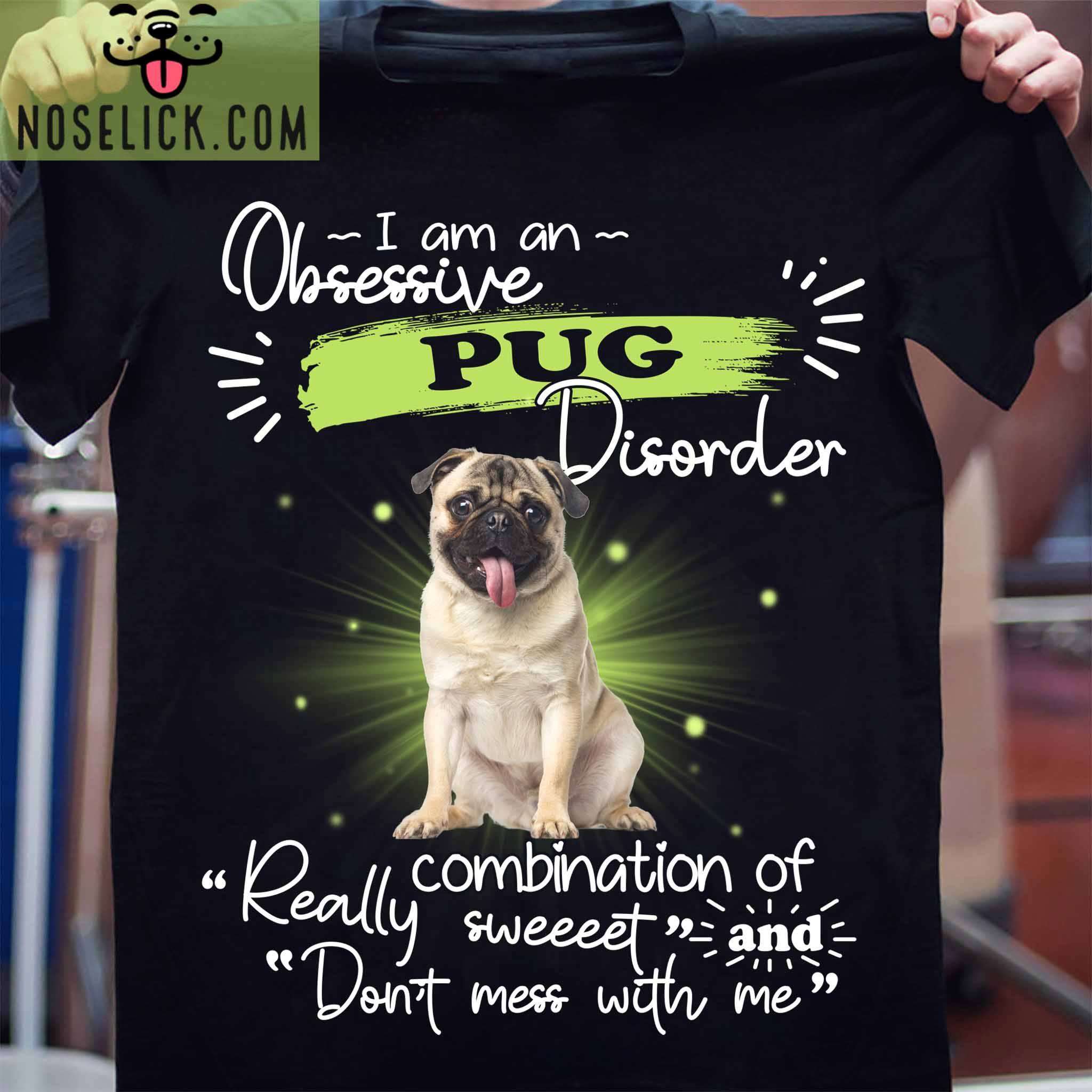 I am an obsessive Pug disorder - Gorgeous Pug dog, dog lover T-shirt