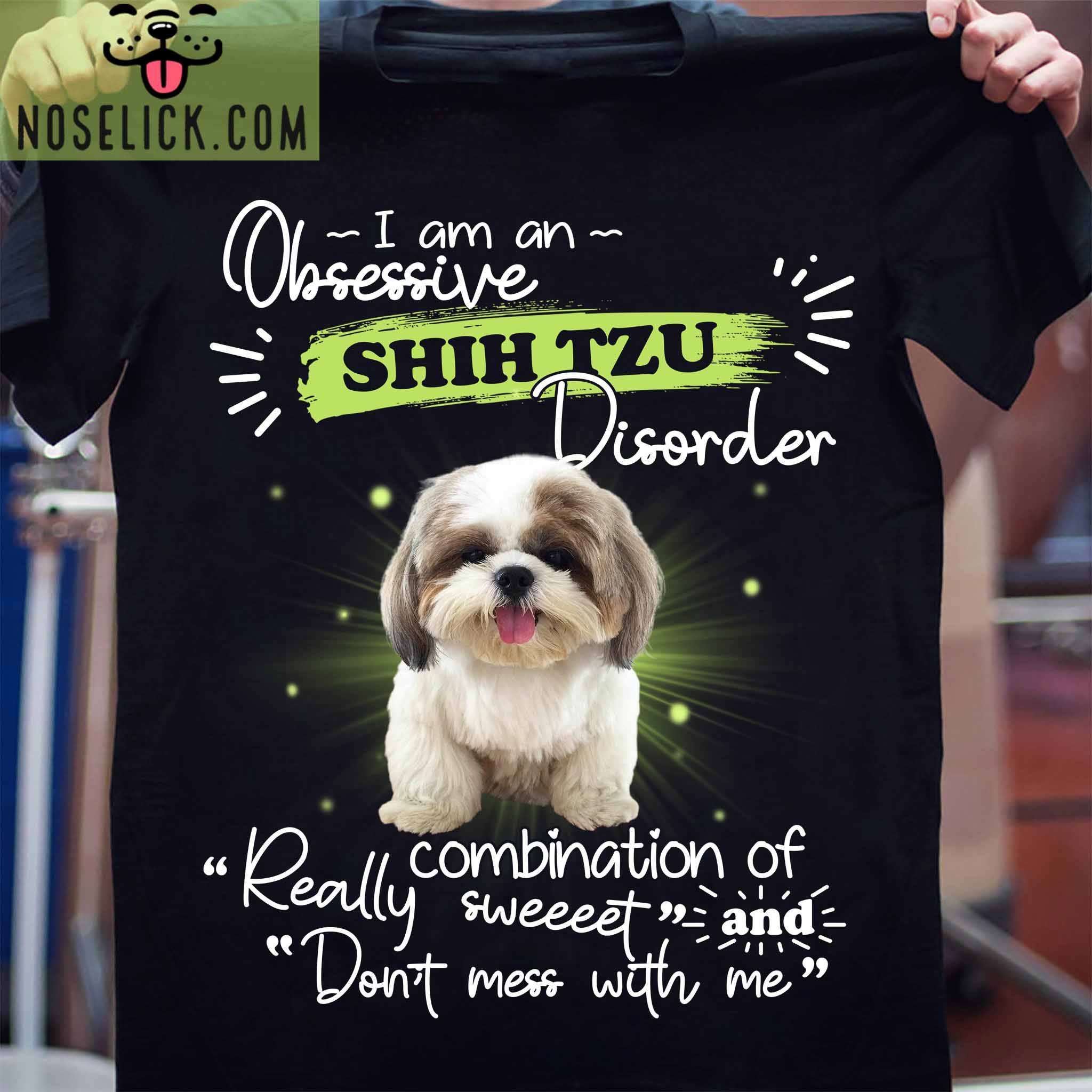 I am an obsessive Shih Tzu disorder - Gorgeous Shih Tzu dog, dog lover T-shirt