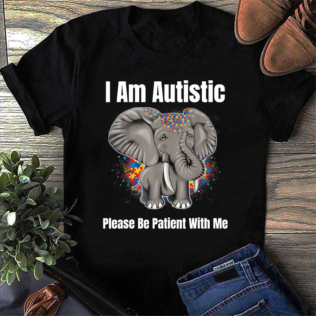 I am autistic please be patient with me - Autism awareness, accept love understand