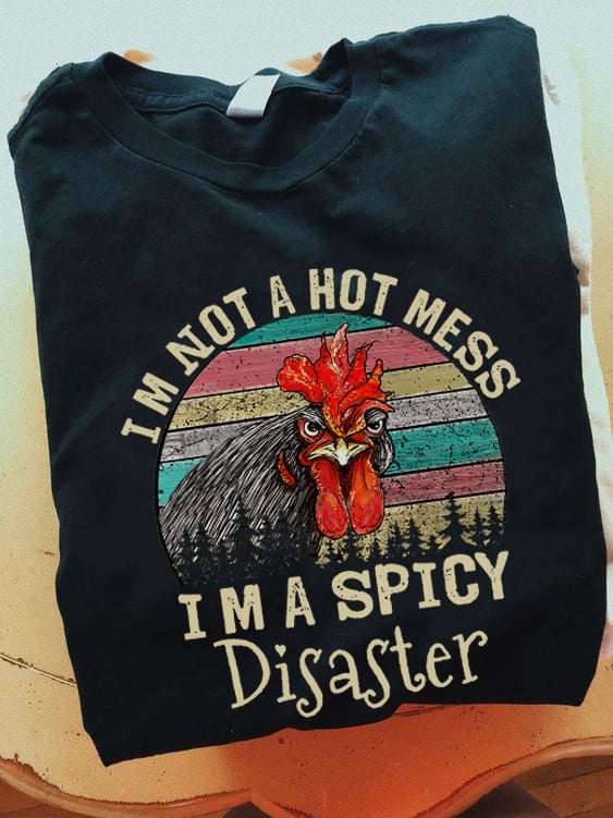 I am not a hot mess I'm a spicy disaster - Spicy disaster chicken