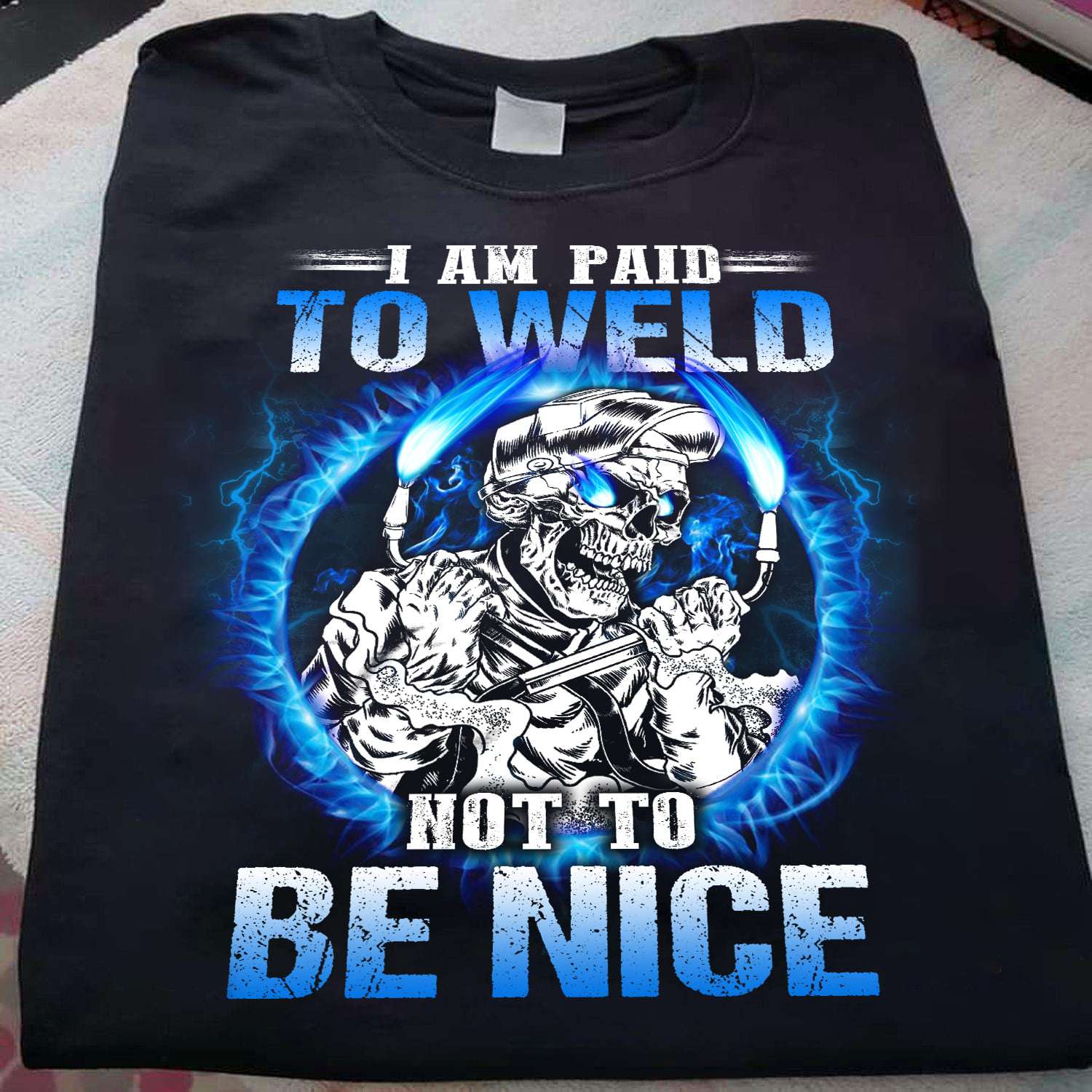 I am paid to weld not to be nice - Angry skull welder, welder the job
