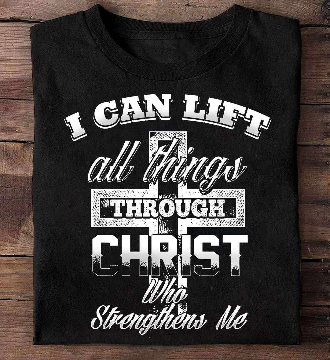 I can lift all things through Christ who strengthens me - Lifting for fitness, Jesus the god