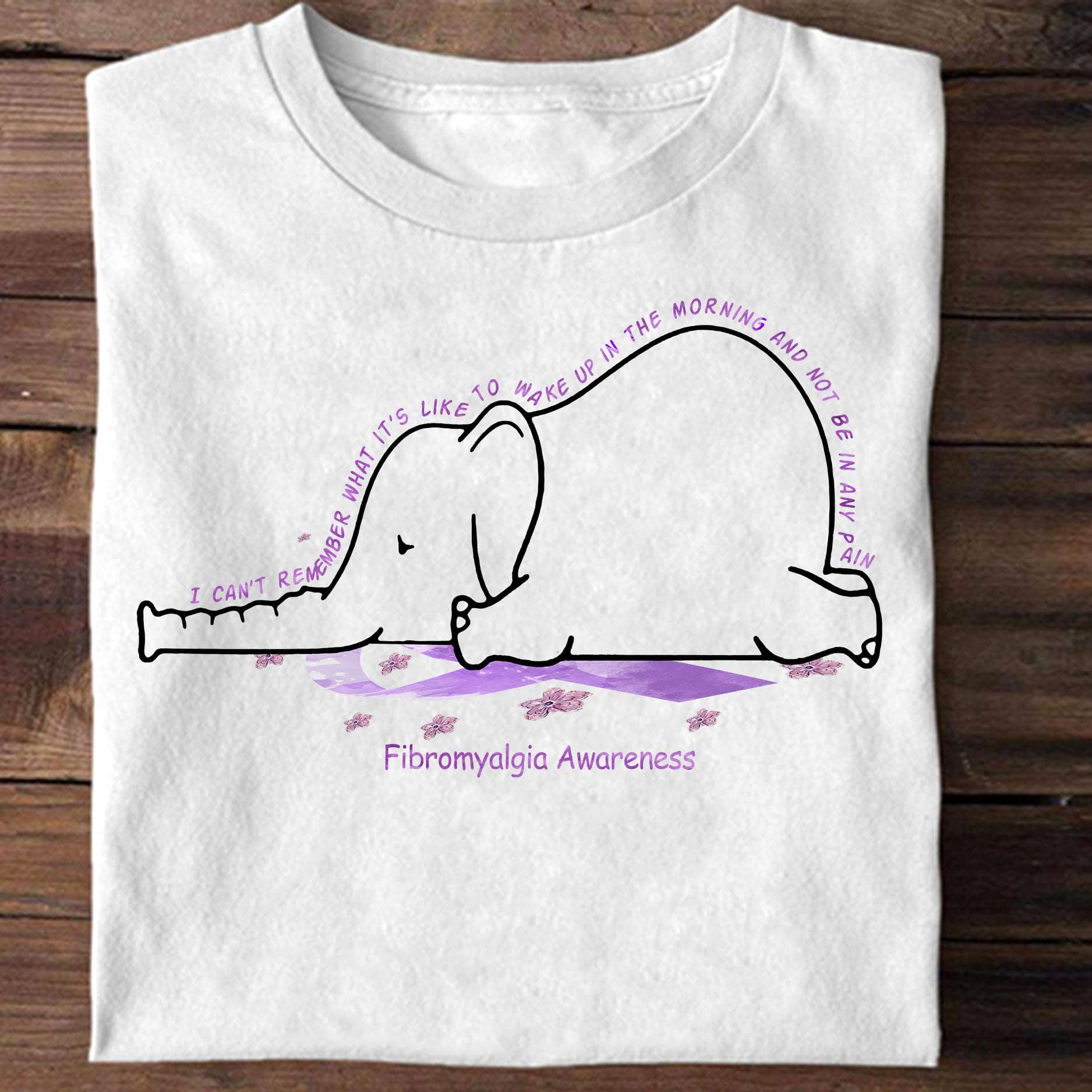 I can't remember what it's like to make up in the morning and not be in any pain - Fibromyalgia awareness, fibro elephants