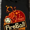 I cast fireball again - Dungeons and Dragons, fireball casting