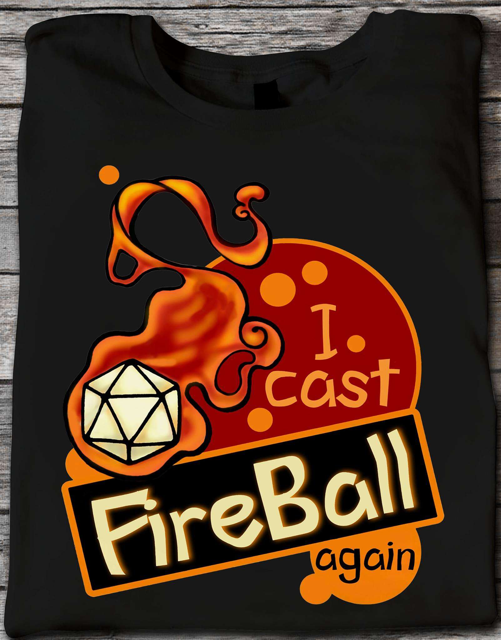 I cast fireball again - Dungeons and Dragons, fireball casting