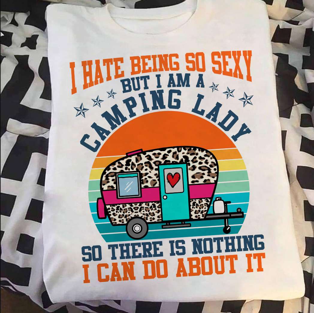 I hate being so sexy but I am a camping lady - Lady loves to go camping, sexy camping lady