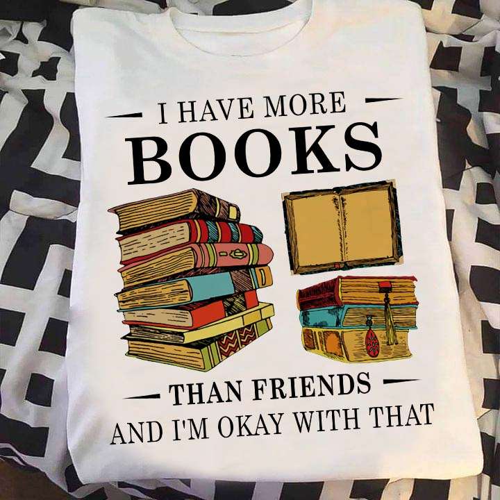 I have more books than friends and I'm okay with that - Reading book the hobby