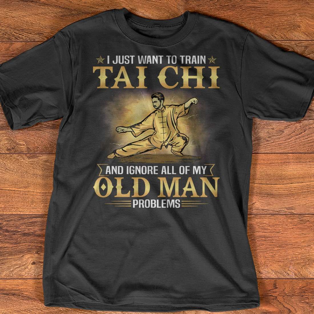 I jsut want to train Tai Chi and ignore all of my old man problems - Tai Chi trainer