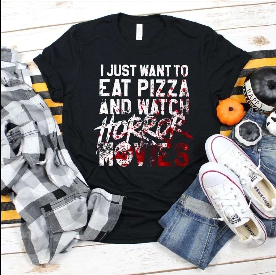 I just want to eat pizza and watch horror movies - Horror movie for Halloween