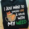 I just want to smoke cat and hang with my weed - Smoking weed, pet cats