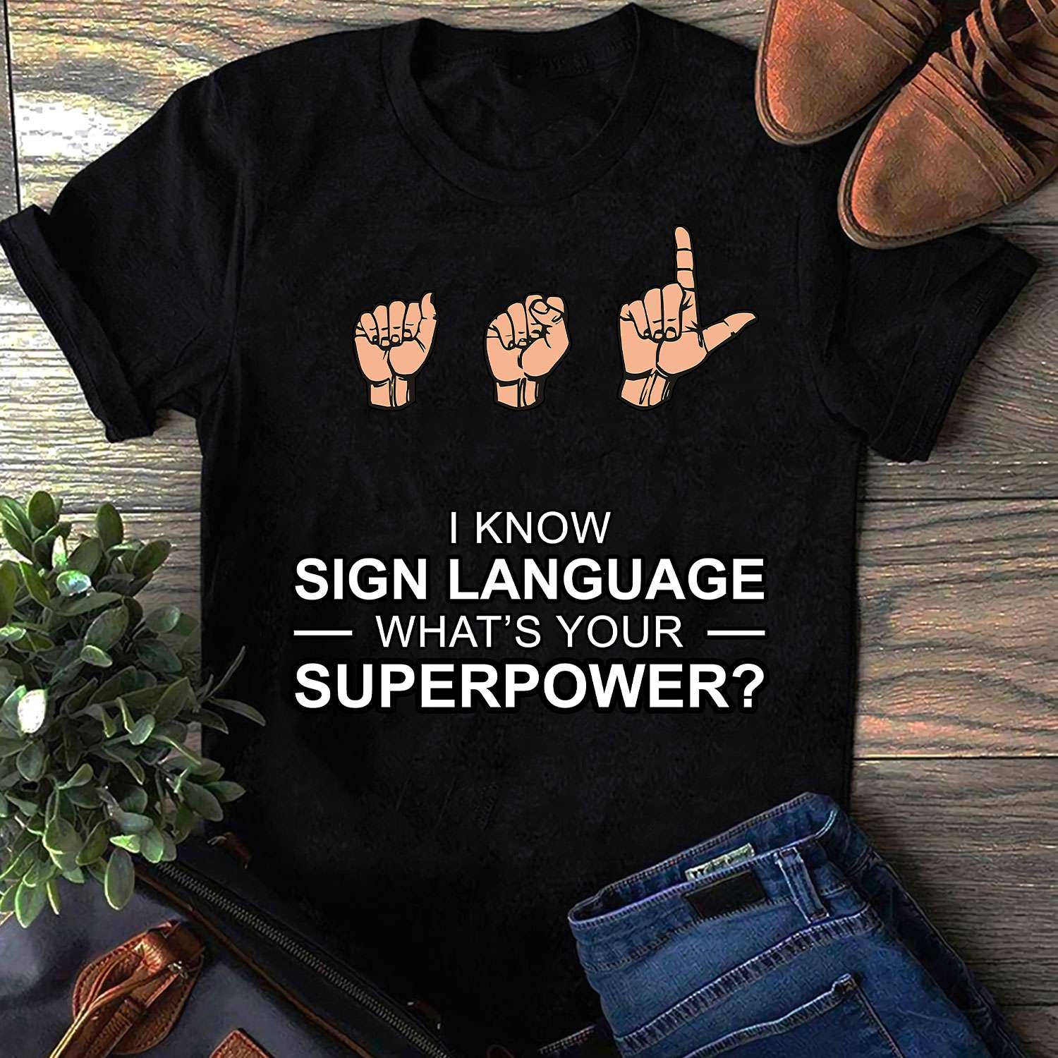 I know sign language what's your superpower - Sign language superpower, deaf people T-shirt