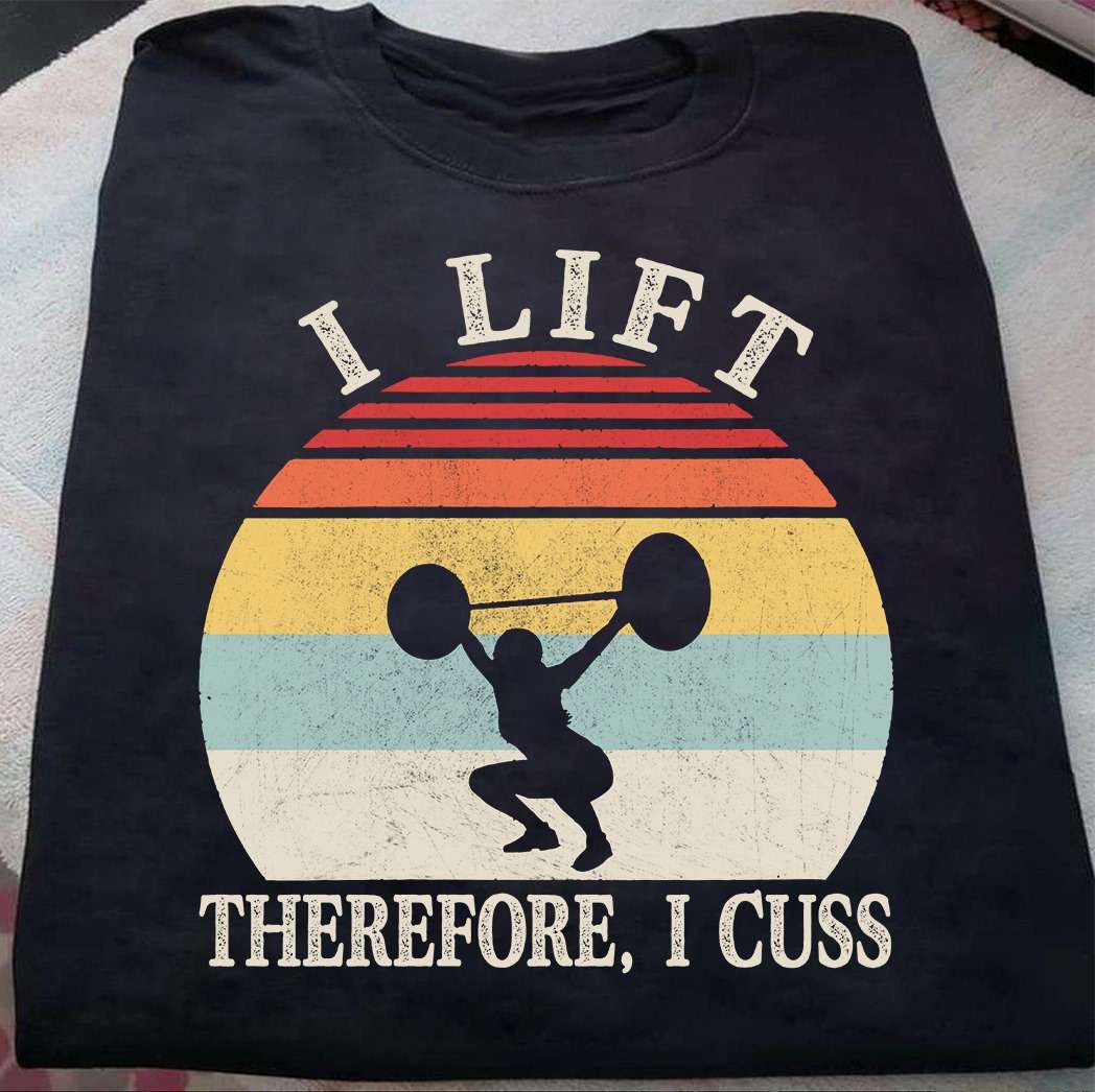 I lift therefore, I cuss - Lifting and cussing, lifting woman