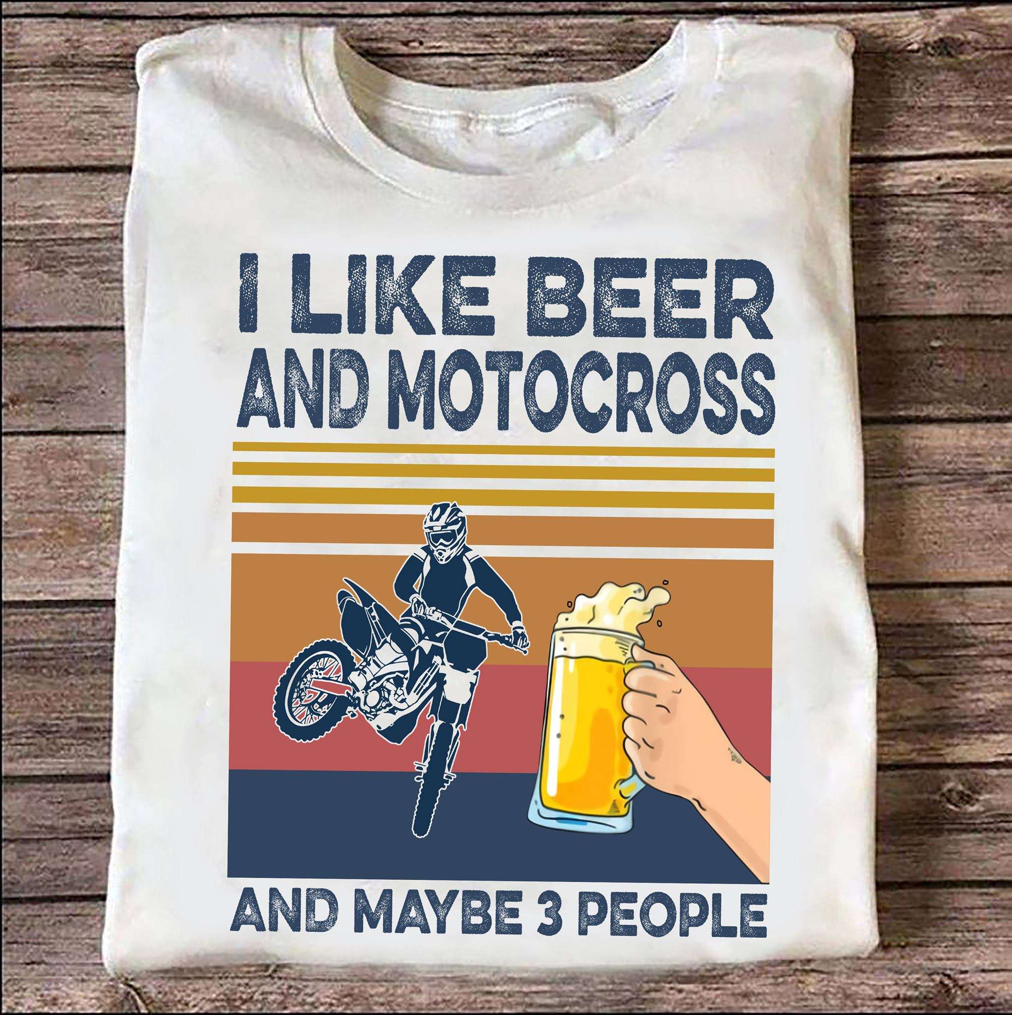 I like beer and motocross and maybe 3 people - Motocross racer, beer drinker