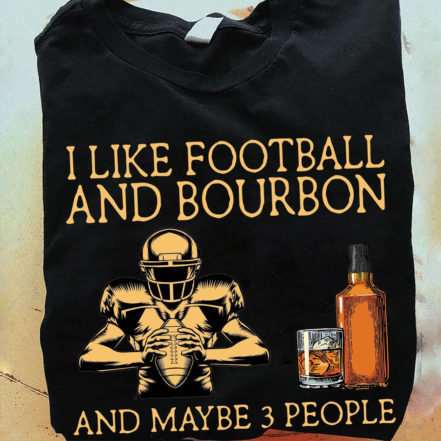 I like football and bourbon and maybe 3 people - Bourbon wine