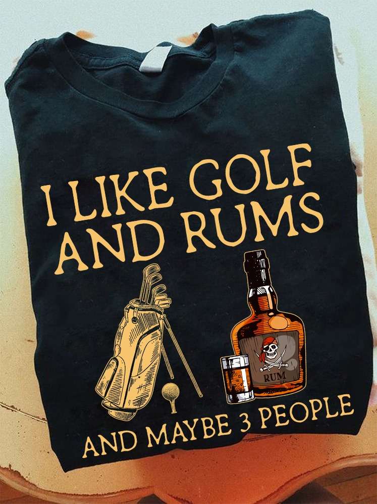 I like golf and rums and maybe 3 people - Shot of rum wine, golf club