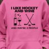 I like hockey and wine and maybe 3 people - Drinking wine and playing hockey