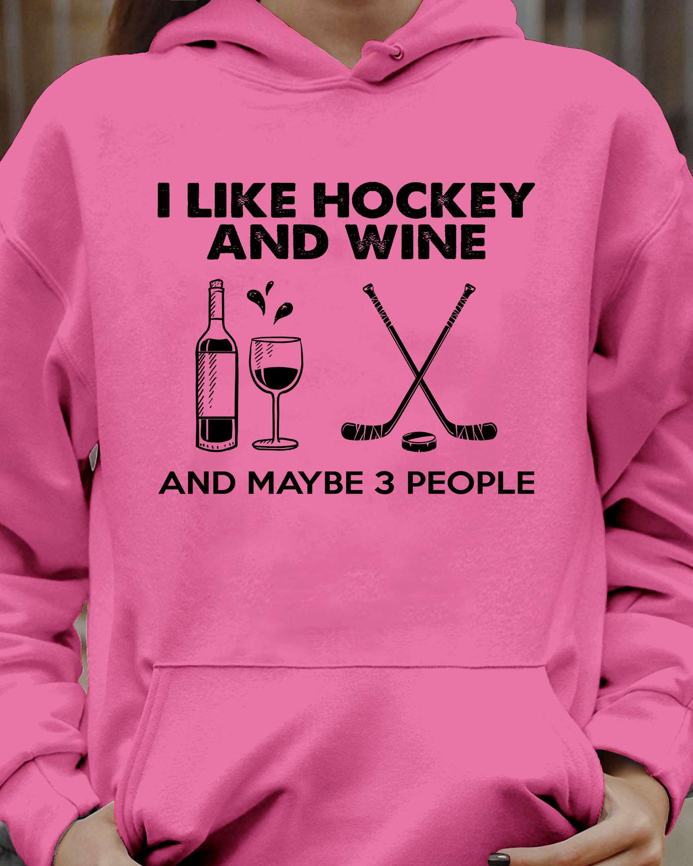 I like hockey and wine and maybe 3 people - Drinking wine and playing hockey