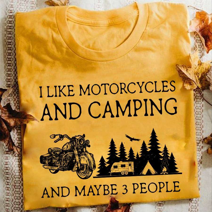I like motorcycle and camping and maybe 3 people - camping in the wood