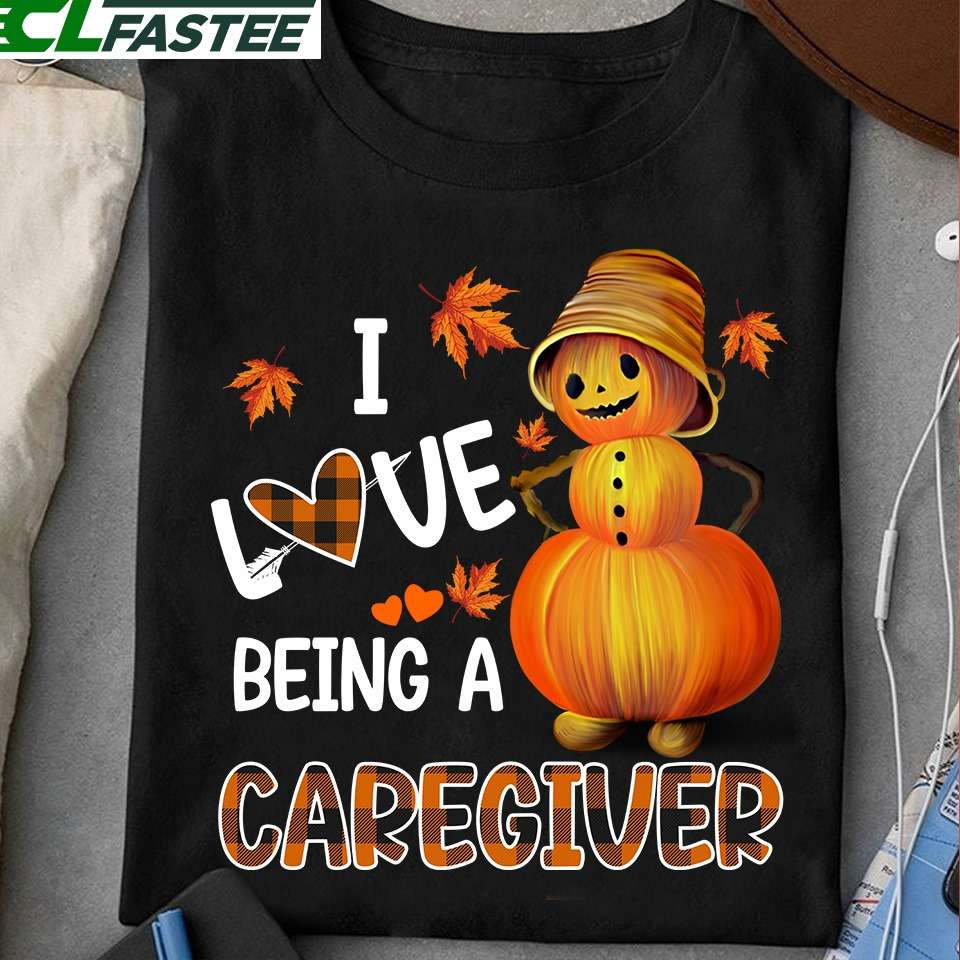 I love being a caregiver - Halloween pumpkin dummy, caregiver the job