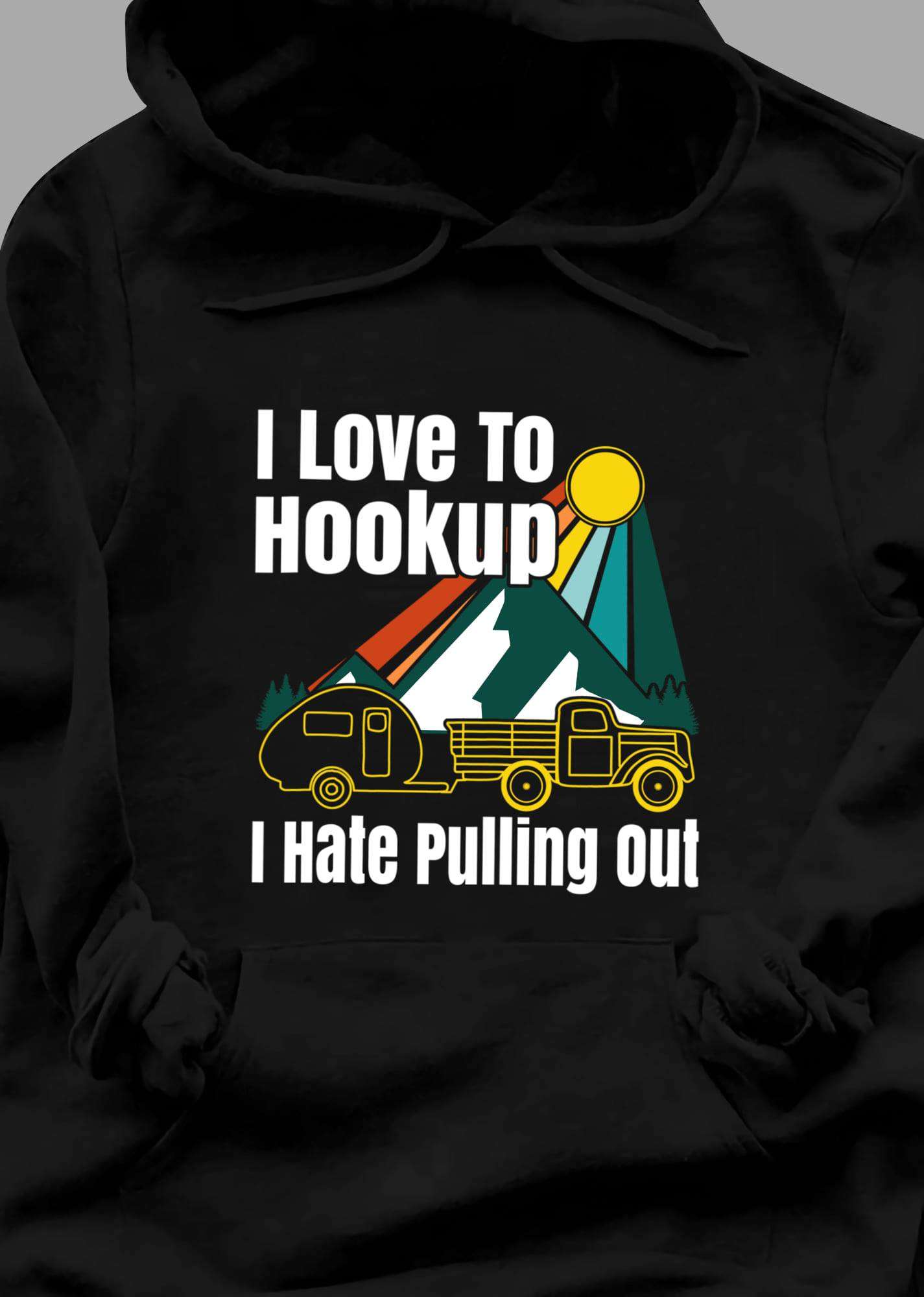 I love to hookup I hate pulling out - Love to go camping