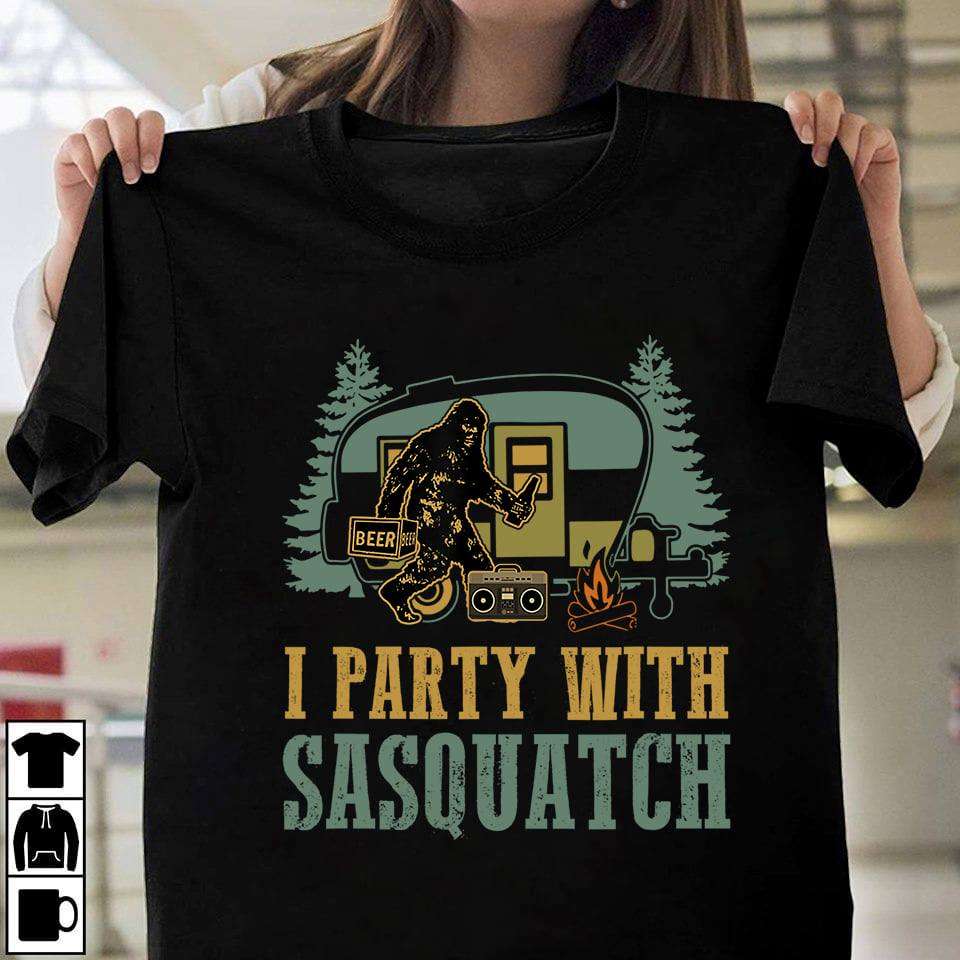 I party with sasquatch - Bigfoot sasquatch camping, drinking and camping