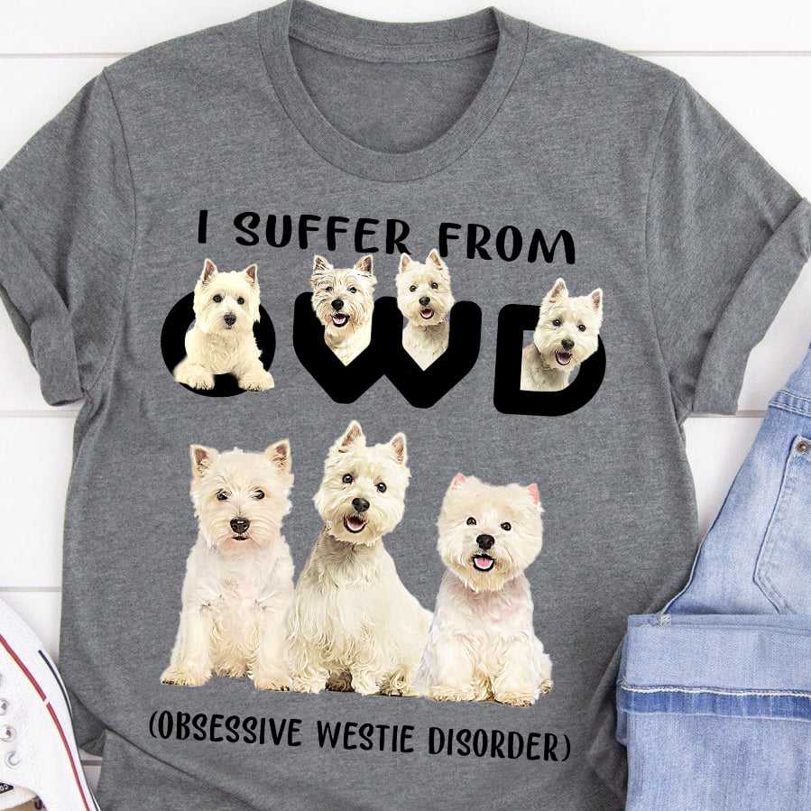 I suffer from OWD - Obsessive Westie Disorder, Westie dog lover