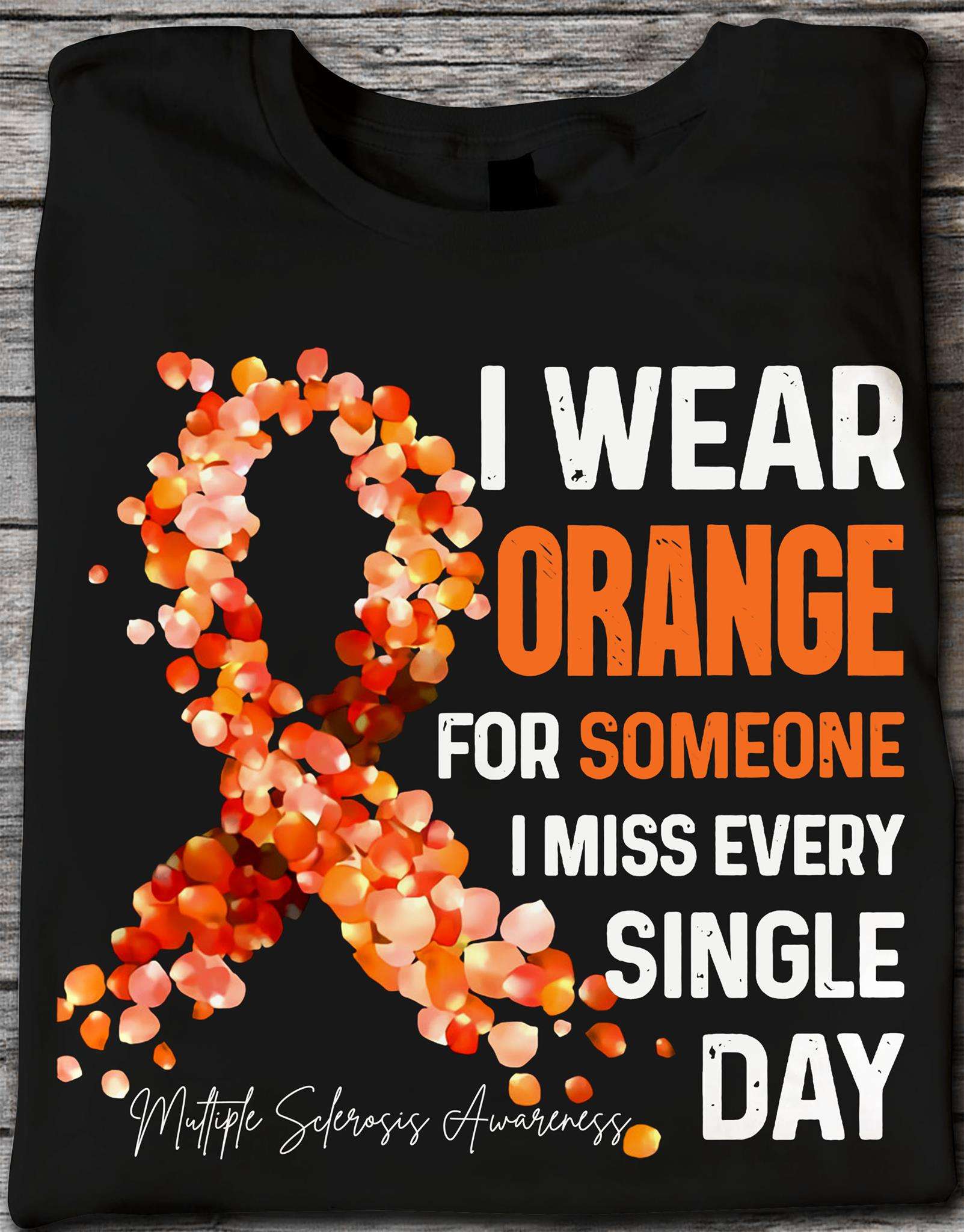 I wear orange for someone I miss every single day - Multiple sclerosis awareness