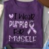 I wear purple for myself - Fibromyalgia awareness, fibromyalgia ribbon