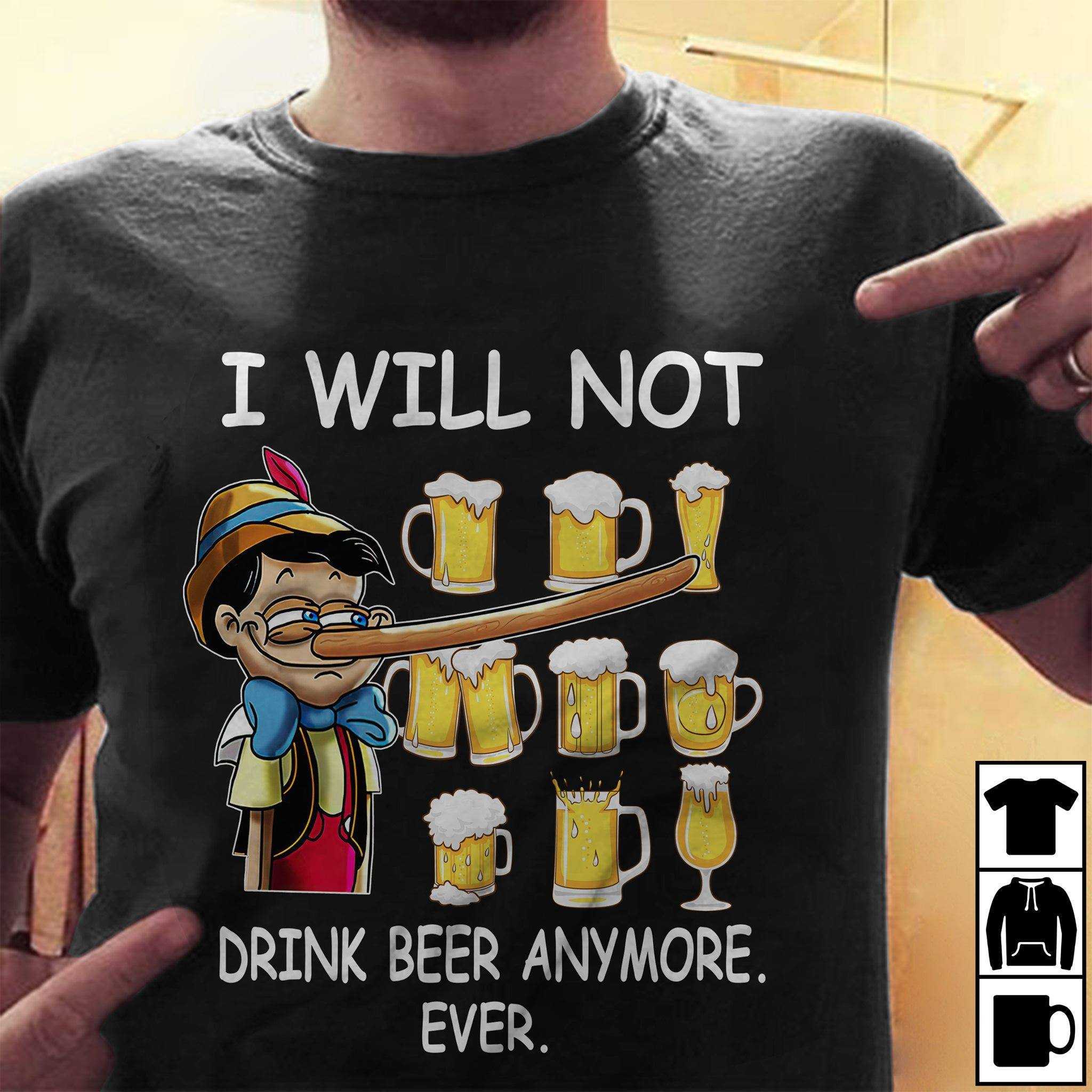 I will not drink beer anymore - Pinocchio the liar, beer lover