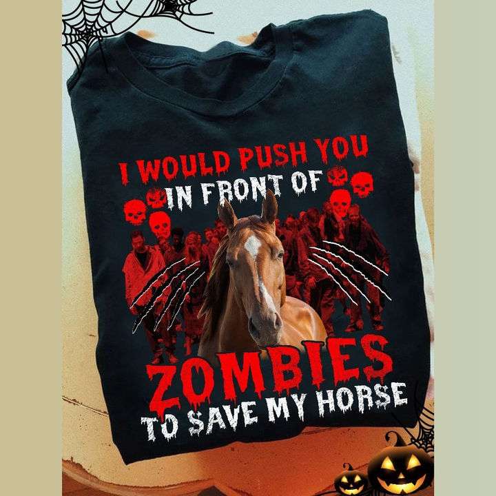 I would push you infront of zombies to save my horse - Horse and zombies, halloween zombies