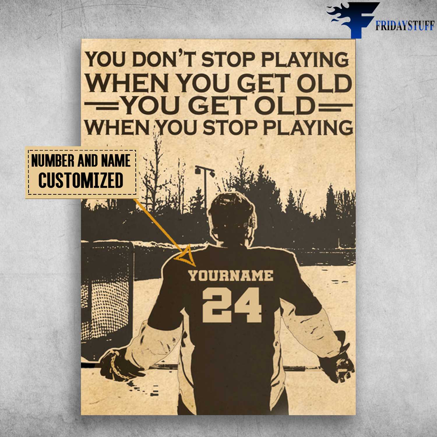 Ice Hockey, Hockey Player, You Don't Stop Playing When You Get Old, You Get Old When You Stop Playing