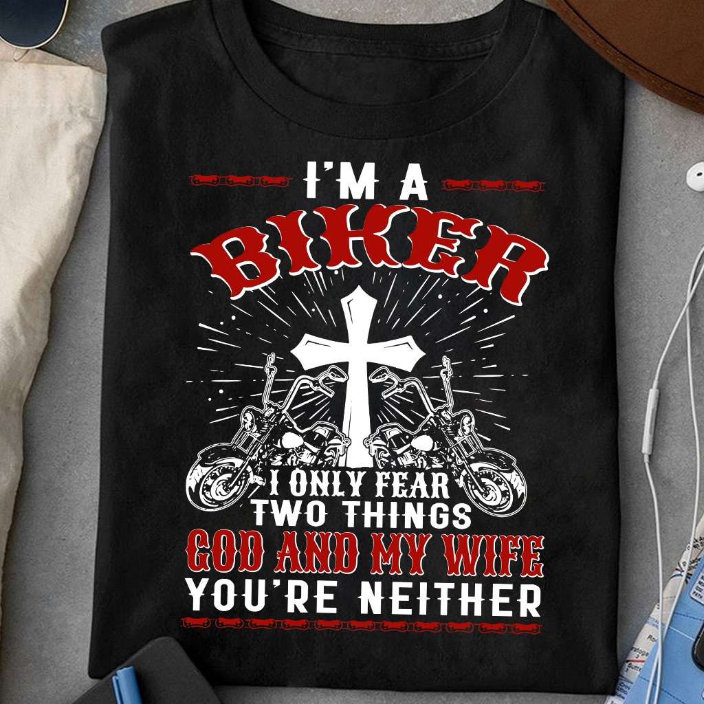 I'm a biker I only fear two things - God and my wife, biker's wife gift