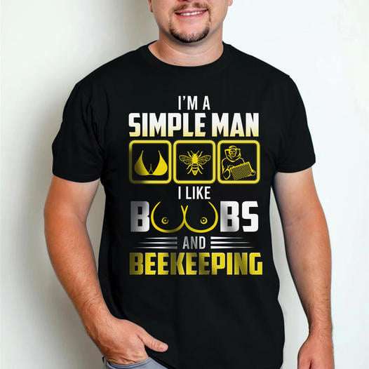 I'm a simple man I like boobs and beekeeping