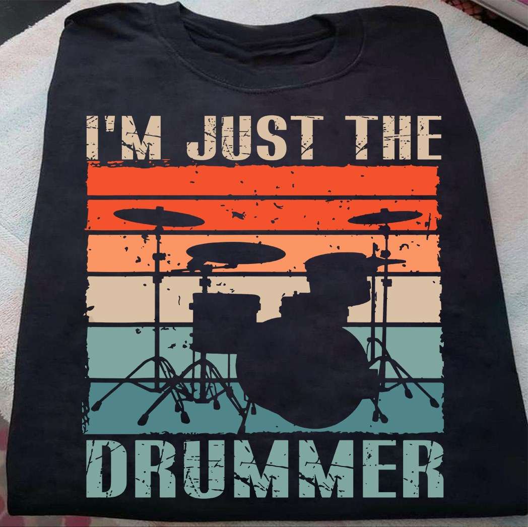 I'm just the drummer - Playing drum the passion, love to play drum